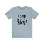 Tee I said yes black lettering - elrileygifts
