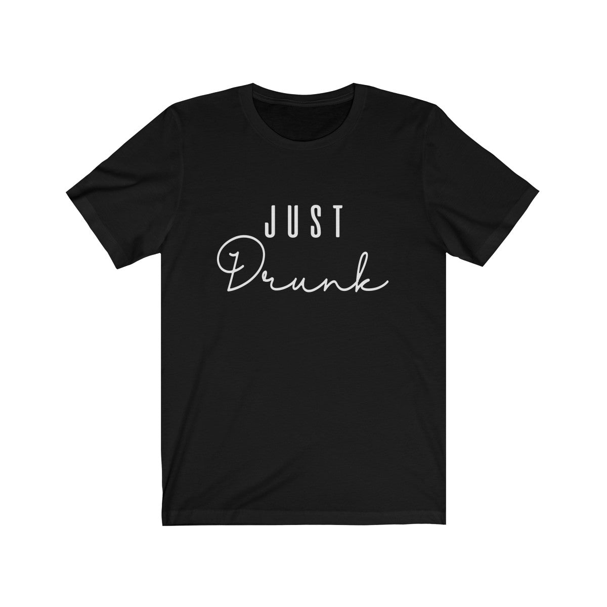 Unisex Jersey Short Sleeve Tee Just Drunk White Lettering - elrileygifts