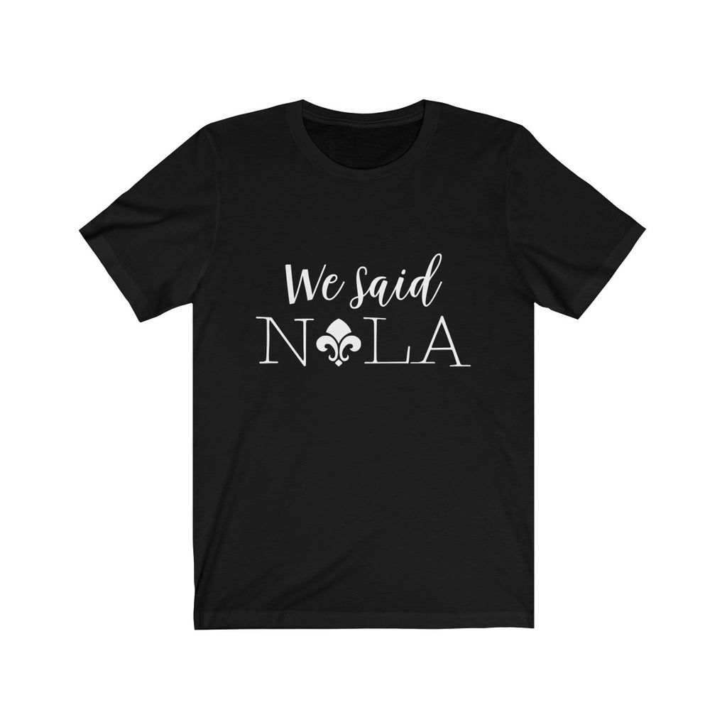 Tee We Said Nola white lettering - elrileygifts