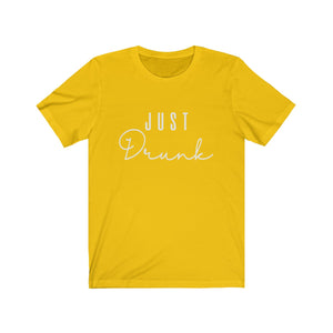 Unisex Jersey Short Sleeve Tee Just Drunk White Lettering - elrileygifts